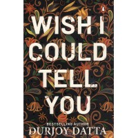 Wish I Could Tell You By Durjoy Datta KS00895